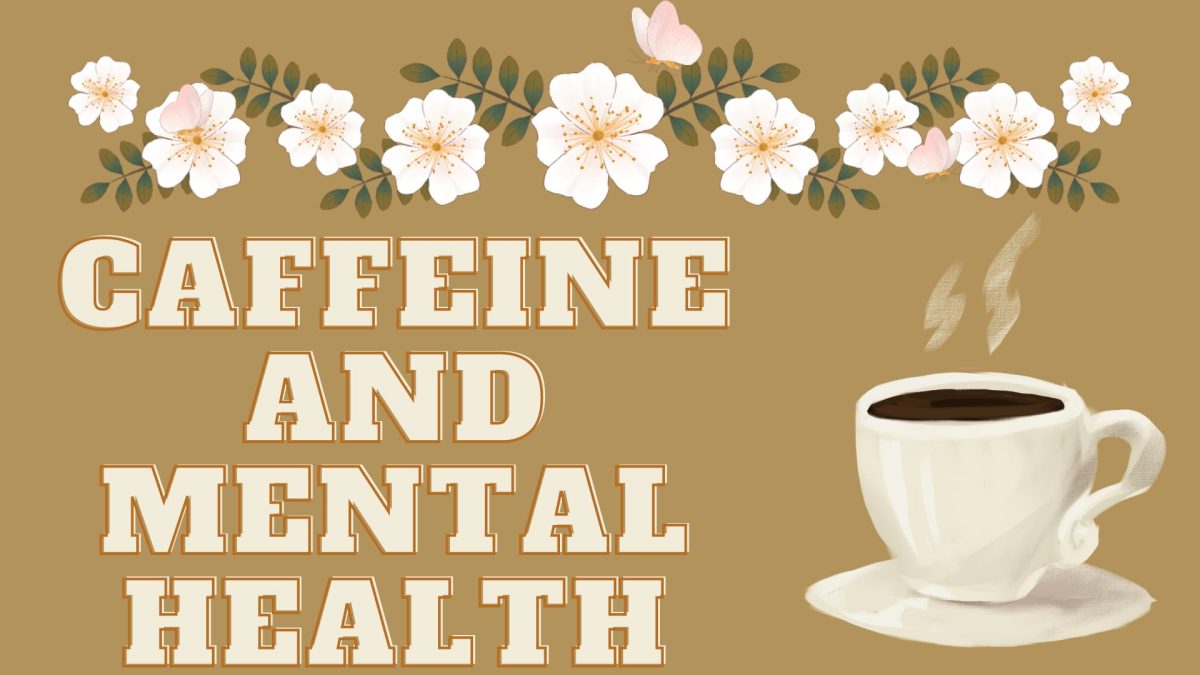 A light brown background with a large coffee cup to the right and the words “Caffeine and Mental Health” all capitals to the left. At the top a white and light pink flower border with leaves and a light pink butterfly on top. 